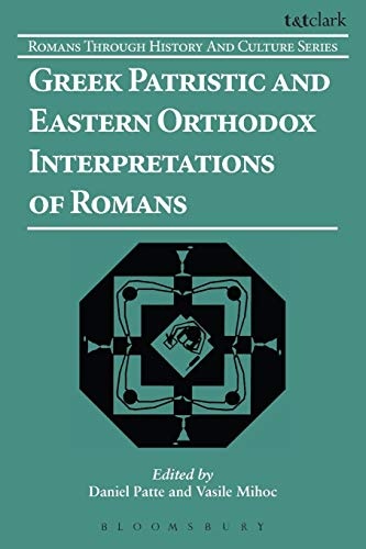 Greek Patristic and Eastern Orthodox Interpretations of Romans (Romans Through History & Culture)