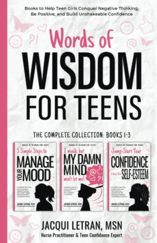 Words of Wisdom for Teens (The Complete Collection, Book 1-3): Books to Help Teen Girls Conquer Negative Thinking, Be Positive, and Live with Confidence