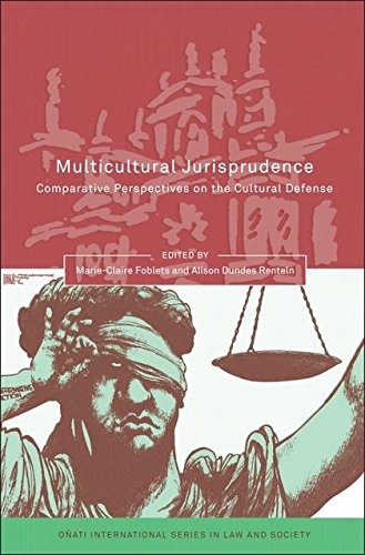 Multicultural Jurisprudence: Comparative Perspectives on the Cultural Defence (Onati International Series in Law and Society)