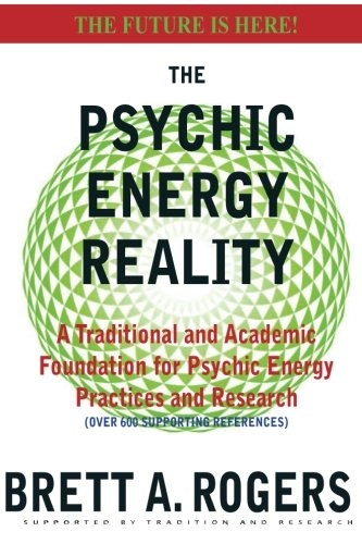 The Psychic Energy Reality: A Traditional and Academic Foundation for  Psychic Energy Practices and Research