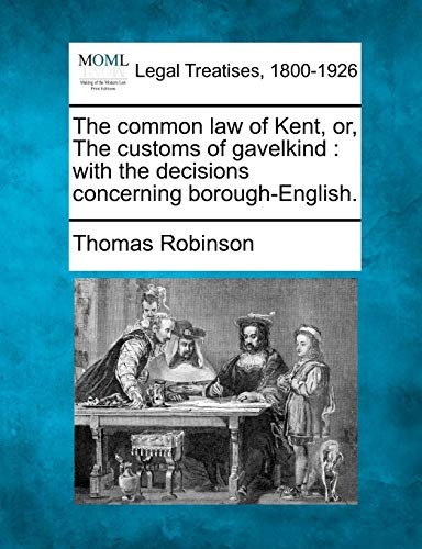 The common law of Kent, or, The customs of gavelkind: with the decisions concerning borough-English.