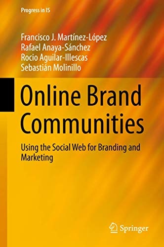 Online Brand Communities: Using the Social Web for Branding and Marketing (Progress in IS)