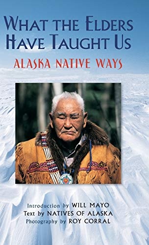 What the Elders Have Taught Us: Alaska Native Ways