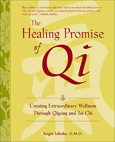 The Healing Promise of Qi: Creating Extraordinary Wellness Through Qigong and Tai Chi
