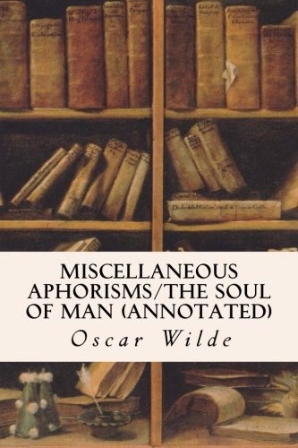 Miscellaneous Aphorisms/The Soul of Man (annotated)