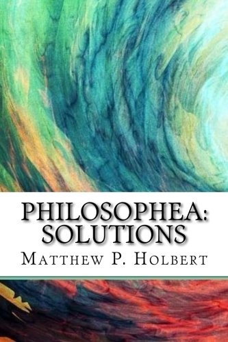 Philosophea: Solutions: Metaphysics: A Complex Perspective & The Alchemical Renaissance: An Alternative Paradigm & Making The Shift