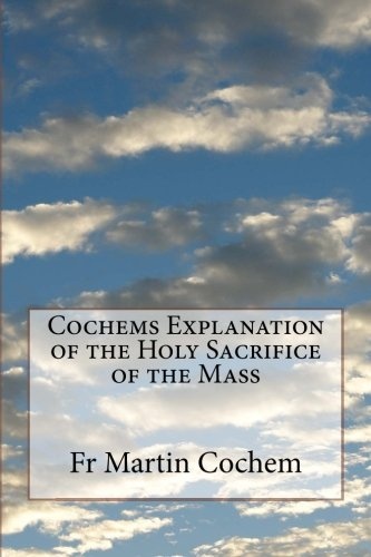Cochems Explanation of the Holy Sacrifice of the Mass