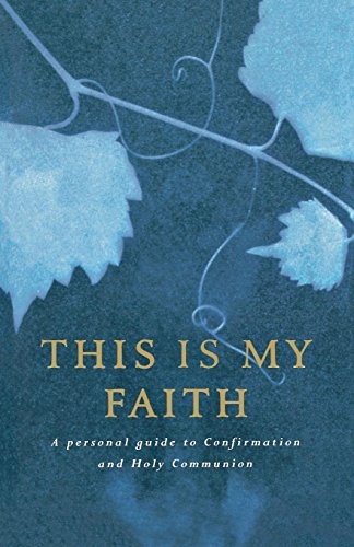 This is My Faith: A Personal Guide to Confirmation and Holy Communion