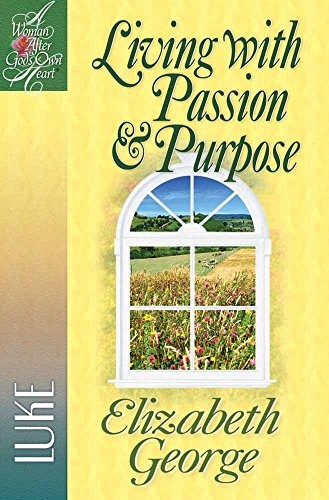 Living with Passion and Purpose: Luke (A Woman After God's Own HeartÂ®)