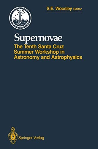 Supernovae: The Tenth Santa Cruz Workshop in Astronomy and Astrophysics, July 9 to 21, 1989, Lick Observatory (Santa Cruz Summer Workshops in Astronomy and Astrophysics)
