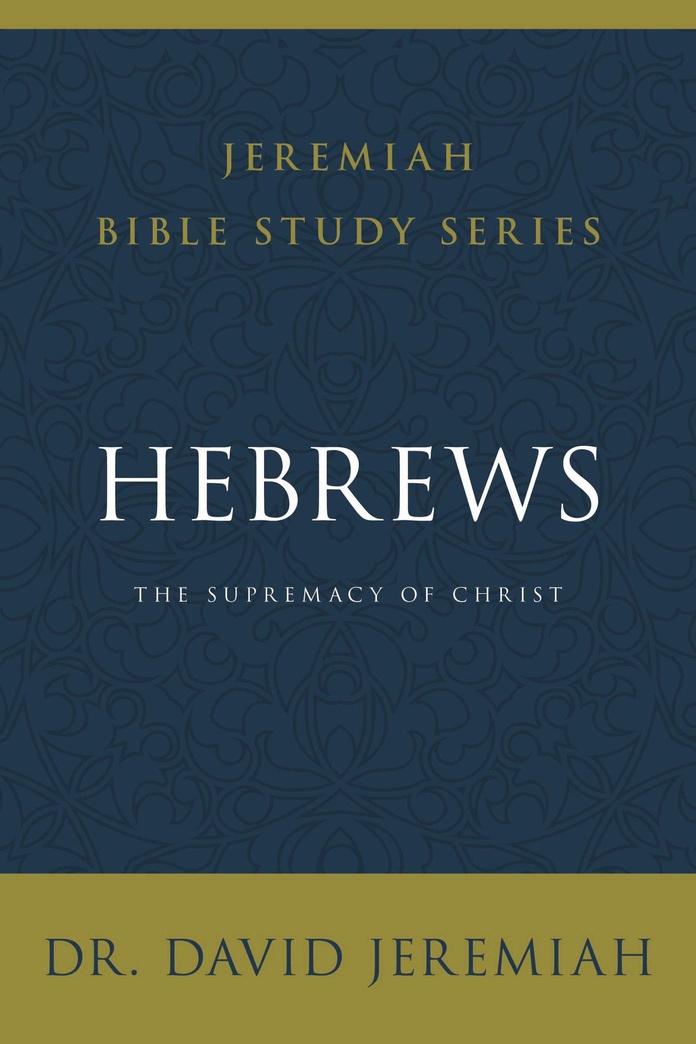 Hebrews: The Supremacy of Christ (Jeremiah Bible Study Series)