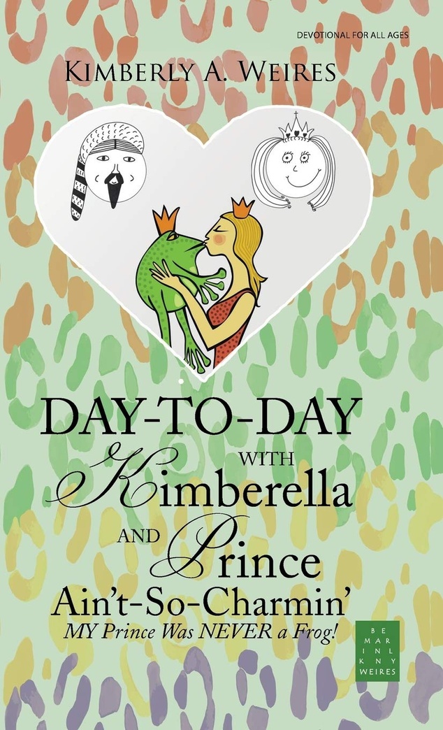 Day-to-Day with Kimberella and Prince Ain't-So-Charmin': My Prince Was Never a Frog!