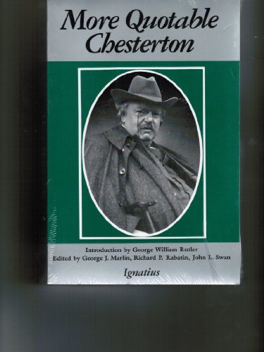 More Quotable Chesterton: A Topical Compilation of the Wit, Wisdom and Satire of G.K. Chesterton