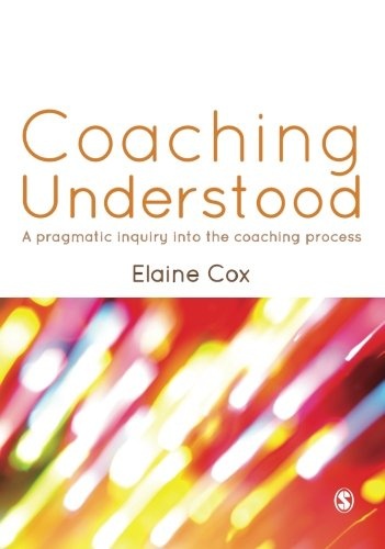 Coaching Understood: A Pragmatic Inquiry into the Coaching Process