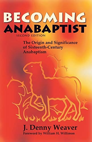 Becoming Anabaptist: The Origin and Significance of Sixteenth-Century Anabaptism