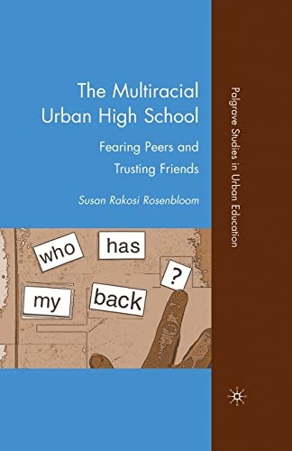 The Multiracial Urban High School: Fearing Peers and Trusting Friends (Palgrave Studies in Urban Education)