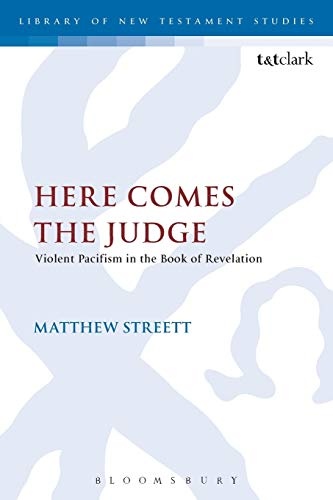 Here Comes the Judge: Violent Pacifism in the Book of Revelation (The Library of New Testament Studies)
