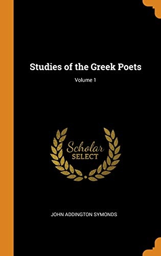 Studies of the Greek Poets; Volume 1