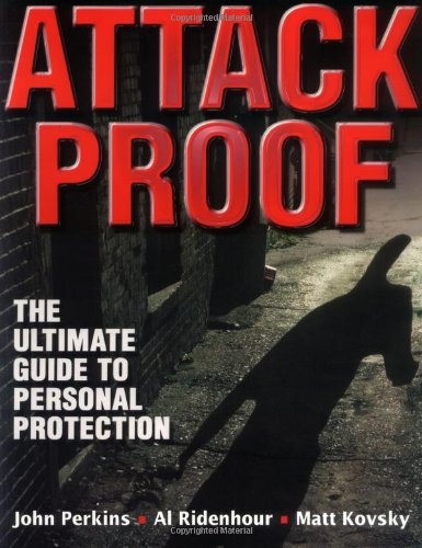 Attack Proof: the Ultimate Guide to Personal Protection