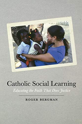 Catholic Social Learning: Educating the Faith That Does Justice