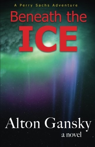 Beneath the Ice (Perry Sachs Adventure) (Volume 2)