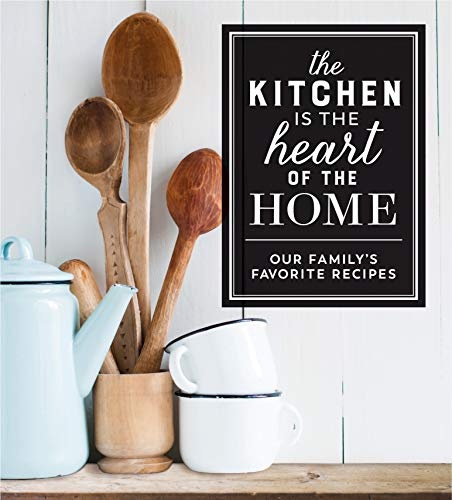 Deluxe Recipe Binder - The Kitchen Is the Heart of the Home: Our Family's Favorite Recipes