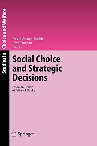 Social Choice and Strategic Decisions: Essays in Honor of Jeffrey S. Banks (Studies in Choice and Welfare)