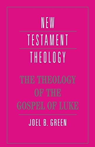 The Theology of the Gospel of Luke (New Testament Theology)