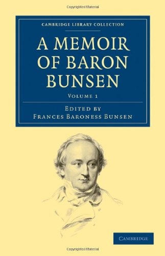 A Memoir of Baron Bunsen (Cambridge Library Collection - European History) (Volume 1)