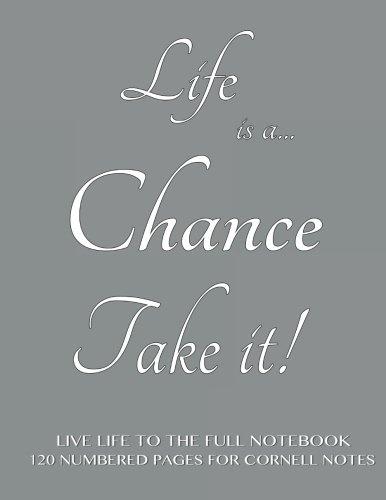Live Life to the Full Notebook 120 Numbered Pages for Cornell Notes: Life is a Chance, Take it! Gray cover - 8.5"x11" ideal for studying, includes ... to the Full Cornell Notes - Gray) (Volume 1)