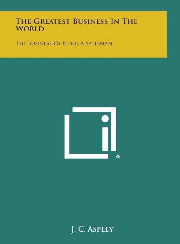 The Greatest Business in the World: The Business of Being a Salesman