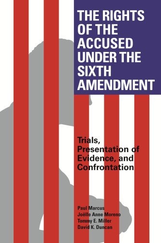 The Rights of the Accused Under The Sixth Amendment: Trials, Presentation of Evidence, and Confrontation