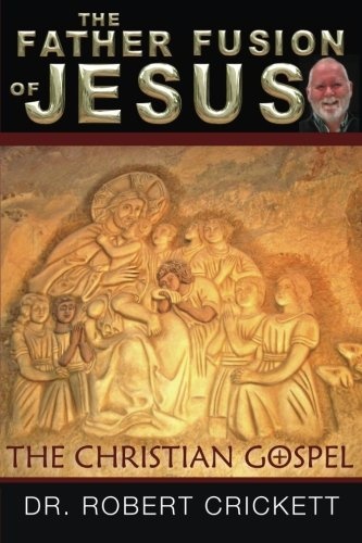 The Father Fusion Of Jesus_The Christian Gospel