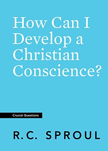 How Can I Develop a Christian Conscience? (Crucial Questions)