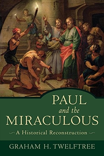 Paul and the Miraculous: A Historical Reconstruction