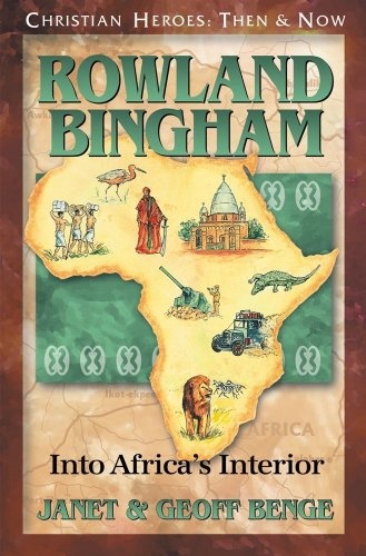 Rowland Bingham: Into Africa's Interior (Christian Heroes: Then & Now) (Christian Heroes: Then and Now)