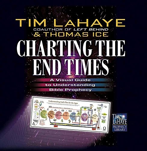 Charting the End Times: A Visual Guide to Understanding Bible Prophecy (Tim LaHaye Prophecy Libraryâ¢)