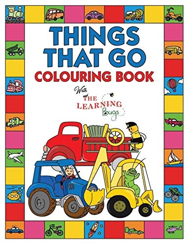 Things That Go Colouring Book with The Learning Bugs: Fun Children's Colouring Book for Toddlers & Kids Ages 3-8 with 50 Pages to Colour & Learn About Cars, Trucks, Tractors, Trains, Planes & More