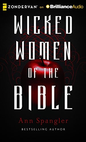 Wicked Women of the Bible by Ann Spangler [Audio CD]