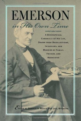 Emerson in His Own Time: A Biographical Chronicle of His Life, Drawn from Recollections, Interviews, and Memoirs by Family, F