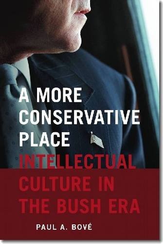 A More Conservative Place: Intellectual Culture in the Bush Era (Re-Mapping the Transnational: A Dartmouth Series in American Studies)