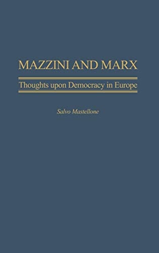 Mazzini and Marx: Thoughts Upon Democracy in Europe (Italian and Italian American Studies (Praeger Hardcover))