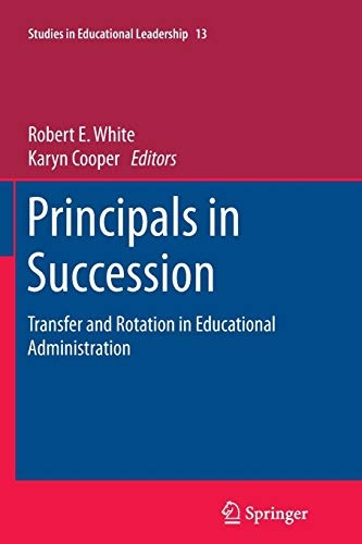 Principals in Succession: Transfer and Rotation in Educational Administration (Studies in Educational Leadership (13))