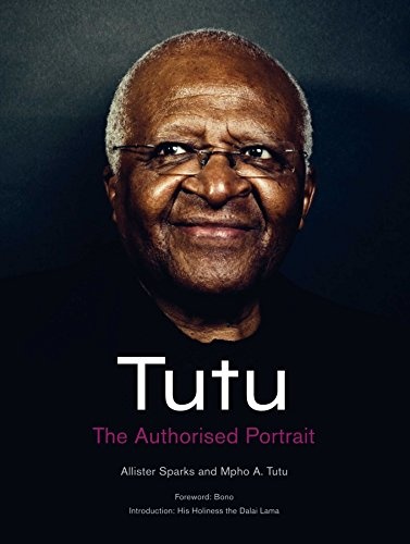 Tutu: The Authorised Portrait of Desmond Tutu. by Mpho Tutu, Allister Sparks