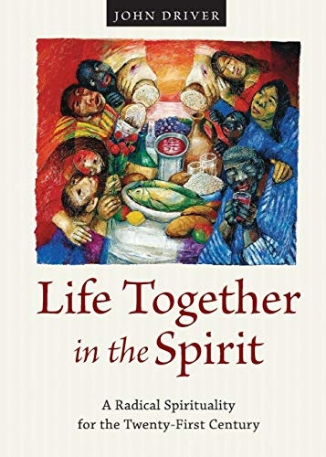Life Together in the Spirit: A Radical Spirituality for the Twenty-First Century