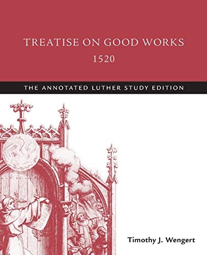 Treatise on Good Works, 1520: The Annotated Luther, Study Edition