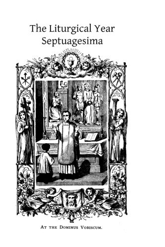 The Liturgical Year: Septuagesima (Volume 4)