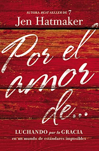 Por el amor de…: Luchando por la gracia en un mundo de estándares imposibles (Spanish Edition)