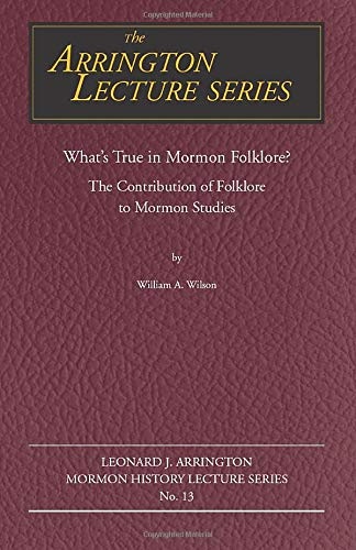 What's True in Mormon Folklore?: The Contribution of Folklore to Mormon Studies (Volume 13) (Arrington Lecture Series)
