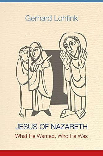 Jesus of Nazareth: What He Wanted, Who He Was